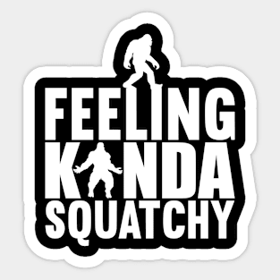 Feeling Kinda Squatchy Bigfoot Silhouette Fun Quote Sticker